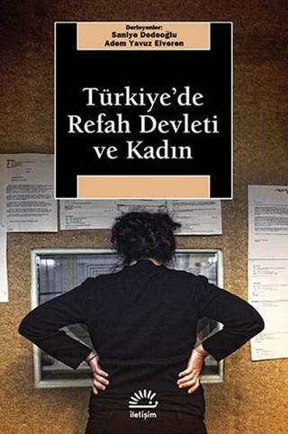 Türkiyede Refah Devleti ve Kadın - Saniye Dedeoğlu - İletişim Yayınları