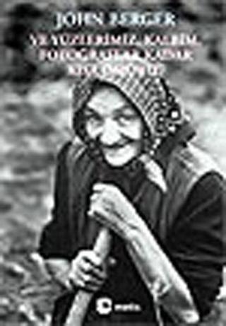 Ve Yüzlerimiz  Kalbim  Fotoğraflar Kadar Kısa Ömürlü - John Berger - Metis Yayınları