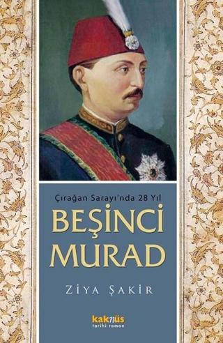 Çırağan Sarayı'nda 28 Yıl - Beşinci Murad - Ziya Şakir - Kaknüs Yayınları