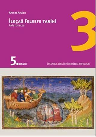 İlkçağ Felsefe Tarihi 3 - Aristoteles - Prof. Dr. Ahmet Arslan - İstanbul Bilgi Üniv.Yayınları
