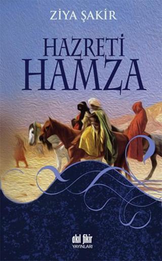 Hazreti Hamza - Ziya Şakir - Akıl Fikir Yayınları