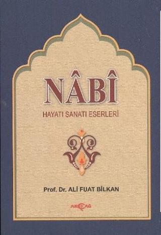 Nabi Hayatı Sanatı Eserleri - Ali Fuat Bilkan - Akçağ Yayınları