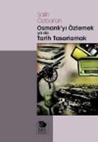 Osmanlı'yı Özlemek ya da Tarih Tasarlamak - Salih Özbaran - İmge Kitabevi