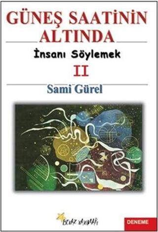 Güneş Saatinin Altında İnsanı Söylemek II - Sami Gürel - Beyaz Yayınları