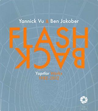 Flash-Back Yannick Vu Ben Jakober Yapıtlar 1982-2012 - Ben Jakober - Pera Müzesi Yayınları