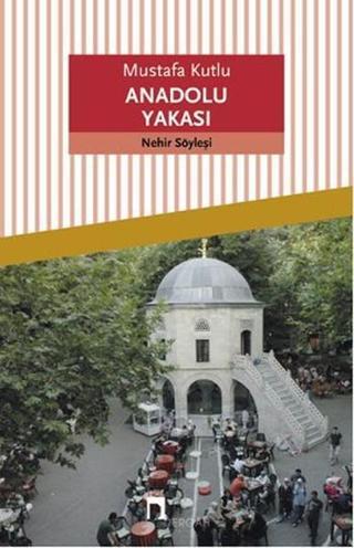 Anadolu Yakası - Mustafa Kutlu - Dergah Yayınları