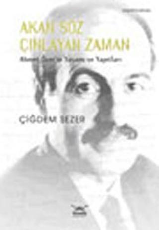 Akan Söz Çınlayan Zaman Ahmet Özer'in Yaşamı ve Yapıtları - Çiğdem Sezer - Heyamola Yayınları