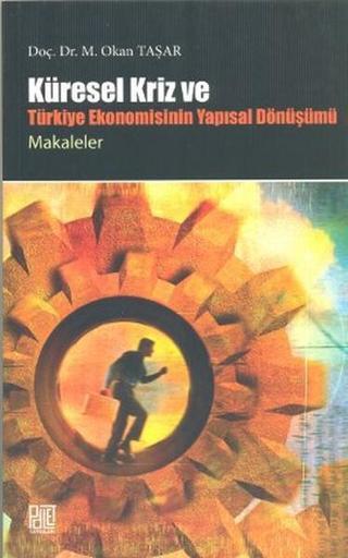 Küresel Kriz ve Türkiye Ekonomisinin Yapısal Dönüşümü - Okan Taşar - Palet Yayınları
