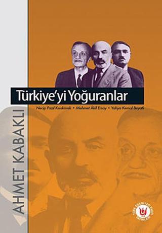 Türkiye'yi Yoğuranlar - Ahmet Kabaklı - Türk Edebiyatı Vakfı Yayınları