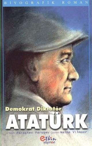 Demokrat Diktatör Atatürk - Paraşkev Paruşev - Etkin Yayınları