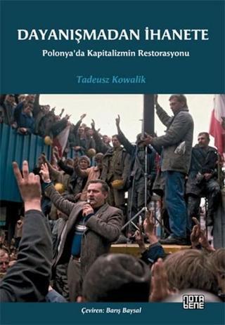 Dayanışmadan İhanete - Tadeusz Kowalik - Nota Bene Yayınları