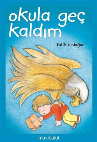 Okula Geç Kaldım - Fatih Erdoğan - Mavi Bulut Yayıncılık