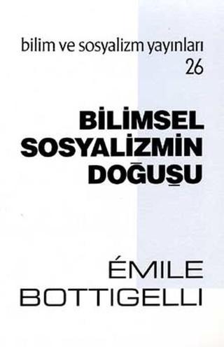 Bilimsel Sosyalizmin Doğuşu - Emile Bottigelli - Bilim ve Sosyalizm Yayınları