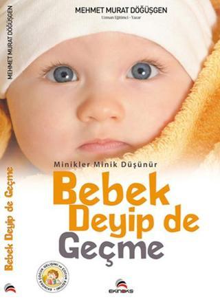 Minikler Minik Düşünür Bebek Deyip de Geçme - Mehmet Murat Döğüşgen - Ekinoks