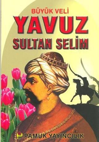 Büyük Veli Yavuz Sultan Selim (Evliya-008) - Rahmi Serin - Pamuk Yayıncılık