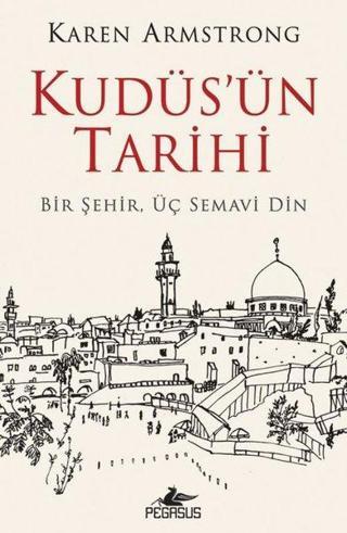 Kudüs'ün Tarihi: Bir Şehir Üç Semavi Din - Karen Armstrong - Pegasus Yayınevi