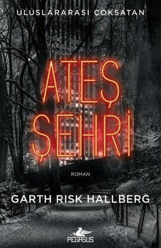 Ateş Şehri - Garth Risk Hallberg - Pegasus Yayınevi