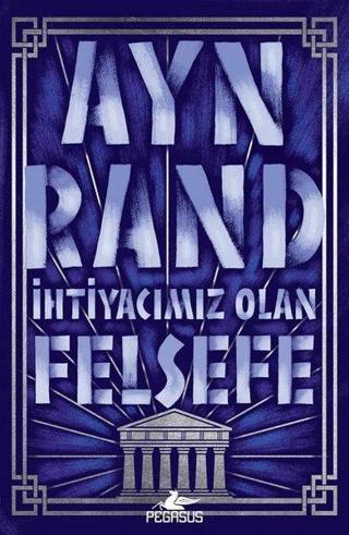 İhtiyacımız Olan Felsefe - Ayn Rand - Pegasus Yayınevi