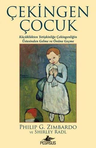 Çekingen Çocuk: Küçüklükten Yetişkinliğe Çekingenliğin Üstesinden Gelme ve Önüne Geçme - Philip G. Zimbardo - Pegasus Yayınevi