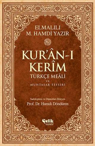 Kur'an-ı Kerim Türkçe Meali ve Muhtasar Tefsiri - Elmalılı Muhammed Hamdi Yazır - Çelik Yayınevi
