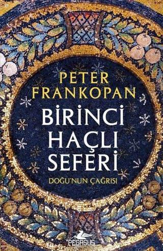 Birinci Haçlı Seferi: Doğu'nun Çağrısı - Peter Frankopan - Pegasus Yayınevi