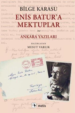 Enis Batur'a Mektuplar - Ankara Yazıları - Bilge Karasu - Metis Yayınları