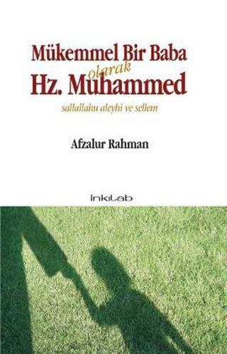 Mükemmel Bir Baba Olarak Hz. Muhammed (Sallallahu Aleyhi ve Sellem) - Afzalur Rahman - İnkılab Yayınları
