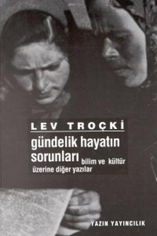 Gündelik Hayatın SorunlarıBilim ve Kültür Üzerine Diğer Yazılar - Lev Troçki - Yazın Yayınları