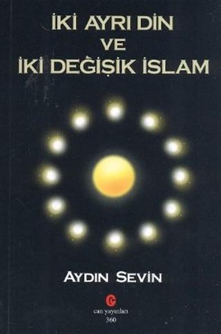 İki Ayrı Din ve İki Değişik İslam - Aydın Sevin - Can Yayınları (Ali Adil Atalay)