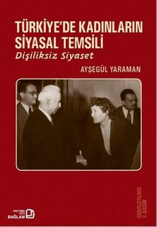 Türkiye'de Kadınların Siyasal Temsili - Ayşegül Yaraman - Bağlam Yayıncılık