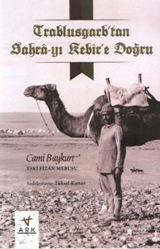 Trablusgarp'tan Sahra-yı Kebir'e Doğru - Cami Baykurt - Ark Kitapları