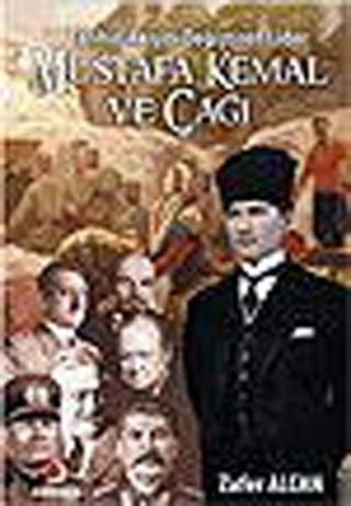 Mustafa Kemal ve Çağı - Tarihin Akışını Değiştiren Lider - Zafer Alcan - Sinemis Yayınları