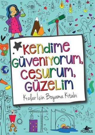 Kendime Güveniyorum Cesurum Güzelim: Kızlar İçin Boyama Kitabı - Pegasus Yayınevi