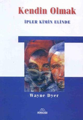 Kendin Olmak - Dr. Wayne W. Dyer - Kuraldışı Yayınları