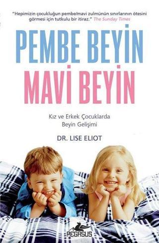 Pembe Beyin Mavi Beyin: Kız ve Erkek Çocuklarda Beyin Gelişimi - Lise Eliot - Pegasus Yayınevi