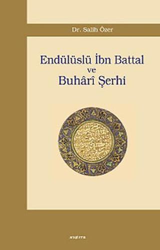 Endülüslü İbn Battal ve Buhari Şerhi - Salih Özer - Araştırma Yayıncılık