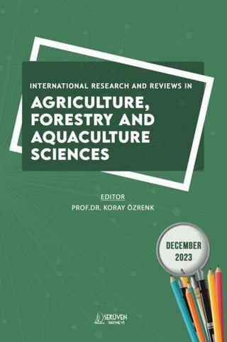 International Research and Reviews in Agriculture Forestry and Aquaculture Sciences - December 2023 - Kolektif  - Serüven Kitabevi