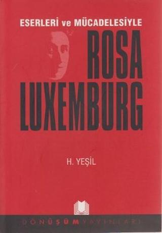 Eserleri ve Mücadelesiyle Rosa Luxemburg - H. Yeşil - Dönüşüm Yayınları