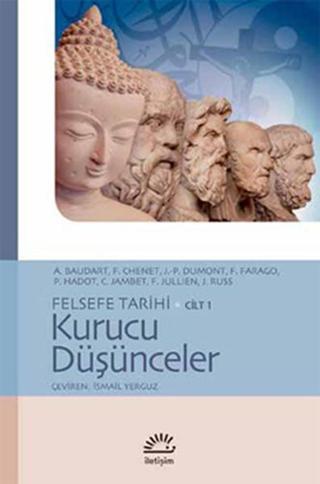 Felsefe Tarihi Cilt 1 - Kurucu Düşünceler - A. Baudart - İletişim Yayınları