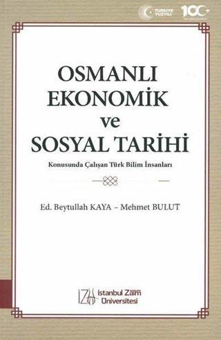 Osmanlı Ekonomik ve Sosyal Tarihi - Konusunda Çalışan Türk Bilim İnsanları - Kolektif  - İstanbul Sabahattin Zaim Üniversitesi