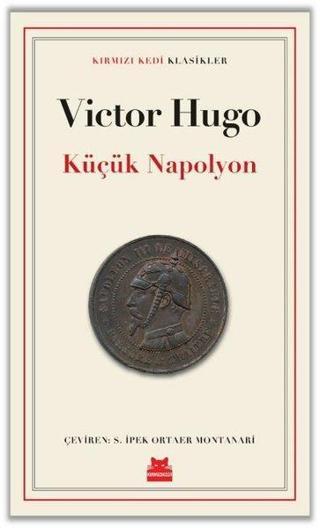 Küçük Napolyon - Kırmızı Kedi Klasikler - Victor Hugo - Kırmızı Kedi Yayınevi