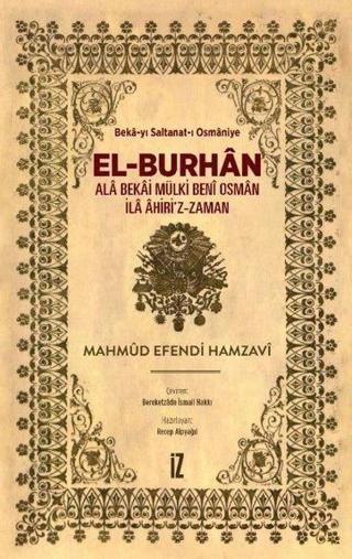 El-Burhan: Ala Bekai Mülki Beni Osman İla Ahiri'z-Zaman - Mahmud Efendi Hamzavi - İz Yayıncılık