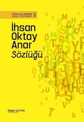İhsan Oktay Anar Sözlüğü - Sözlük Serisi 3 - Kolektif  - Sanat Kritik Yayınları