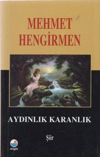 Aydınlık Karanlık Şiirler - Mehmet Hengirmen - Engin