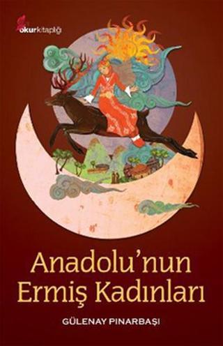 Anadolu'nun Ermiş Kadınları - Gülenay Pınarbaşı - Okur Kitaplığı