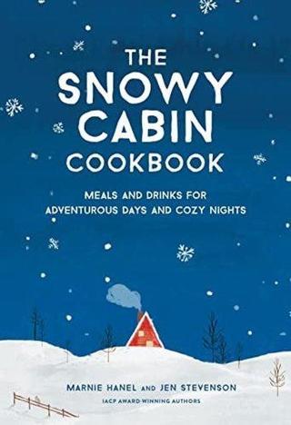 The Snowy Cabin Cookbook - Jen Stevenson - Workman Publishing