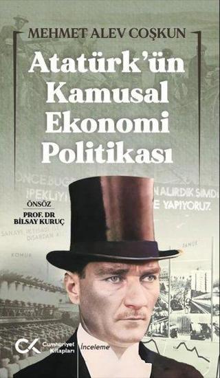 Atatürk'ün Kamusal Ekonomi Politikası - Mehmet Alev Coşkun - Cumhuriyet Kitapları