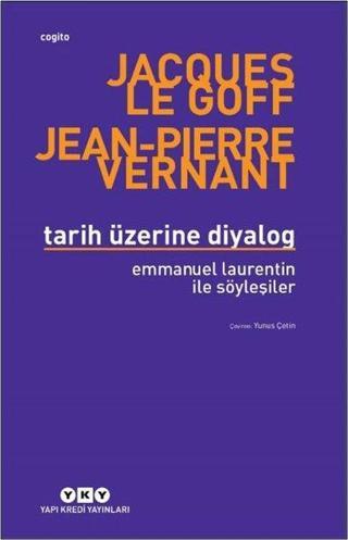 Tarih Üzerine Diyalog - Emmanuel Laurentin İle Söyleşiler - Jacques Le Goff - Yapı Kredi Yayınları