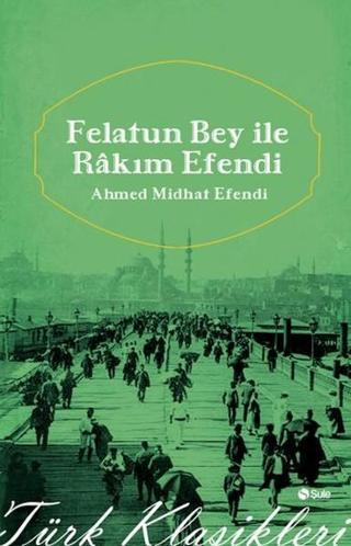 Felatun Bey'le Rakım Efendi - Ahmed Midhat Efendi - Şule Yayınları