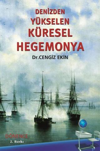 Denizden Yükselen Küresel Hegemonya - Cengiz Ekin - Dönence Basım ve Yayın Hizmetleri
